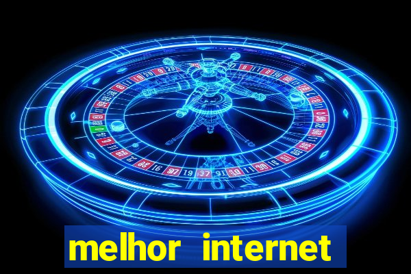 melhor internet para jogar online